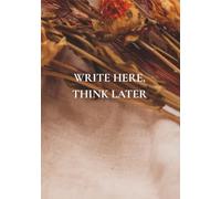 Write Here, Think Later: A Notebook with Life Reminders That Actually Help
