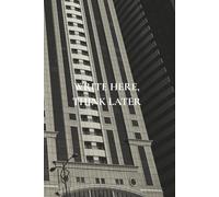 Write Here, Think Later: Not Just Any Notebook I: 50 Actually Useful Reminders for Getting Through Life Intentionally