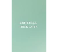 Write Here, Think Later: Not Just Any Notebook I Featuring 50 Important & Useful Reminders for Self Reflection and Development