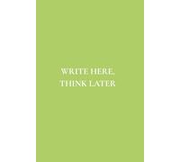 Write Here, Think Later: Not Just Any Notebook I Featuring 50 Useful Daily Reminders for Real Life