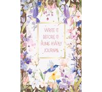 Write It Before It Hums Away Journal: Wildflower Garden with Hummingbirds and Butterflies | Floral Journal Notebook