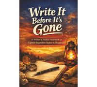 Write It Before It’s Gone: A Writer’s Pocket Notebook to Capture Inspiration Before It Disappears | Capture story ideas the moment they appear | Perfect Gift for Writers