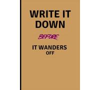 WRITE IT DOWN BEFORE IT WANDERS OFF: Fun Gift Journal For Friends and Family