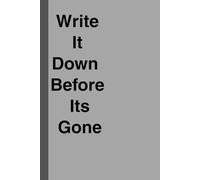 Write It Down Before Its Gone: Journal & Notebook for family and friends