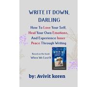 WRITE IT DOWN, DARLING: How To Love Your self, Heal Your Own Emotions, And Experience Inner Peace Through Writing