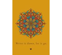 write it down - let it go: A Mindfulness Mandala Notebook for Journaling, Stress Relief, and Letting Go