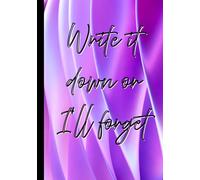 Write It Down Or I'll Forget