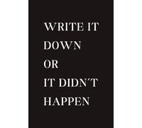 Write It Down or It Didn’t Happen Notebook - Coworker Christmas Gift - Colleague Notebook Funny: 120 Lined Pages at 6 x 9 Inches