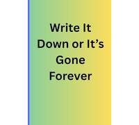 Write It Down or It’s Gone Forever: A Handy Notebook for Appointments, Ideas, and Everyday Tasks