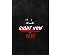 Write It Down Right Now or Else: A Funny Minimalist Lined Notebook | 6 x 9 | 120 Pages