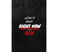 Write It Down Right Now or Else: A Funny Minimalist Lined Notebook | 6 x 9 | 120 Pages