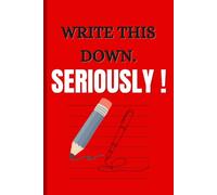Write It Down. Seriously!: A Funny Lined Journal For Thoughts, To-Do Lists, Random Ideas, Daily Notes and Getting Your Life Together