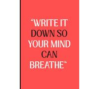 Write It Down So your Mind Can Breathe