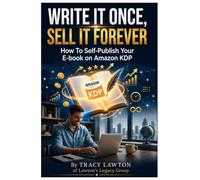Write It Once, Sell It Forever: How to Self-Publish Your E-Book on Amazon KDP