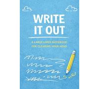 Write It Out: A Large Lined Notebook for Clearing Your Head: A No-Pressure Writing Space for Overthinking, Stress, and Busy Minds