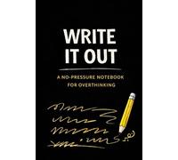 Write It Out: A No-Pressure Notebook for Overthinking: A Lined Writing Space for Busy Minds, Stress Relief, and Mental Clarity