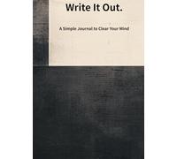 Write It Out.: A Simple Journal to Clear Your Mind