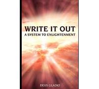 WRITE IT OUT: A SYSTEM TO ENLIGHTENMENT