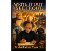 WRITE IT OUT. SEE IT OUT. The Power of Writing & Visualization