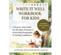 WRITE IT WELL WORKBOOK FOR KIDS: A Step-by-Step Guide for Stronger Sentences, Perfecting Paragraphs & Writing Confidence