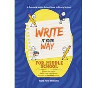 Write it Your Way: A Complete Middle School Guide to Strong Writing