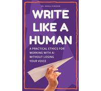 Write Like a Human: A Practical Ethics for Working With AI Without Losing Your Voice