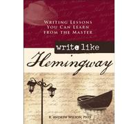 Write Like Hemingway: Writing Lessons You Can Learn from the Master
