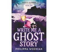Write Me a Ghost Story: Myrtle Glubber Mystery Series: 1 (Myrtle Glubber Paranormal Cozy Mysteries)