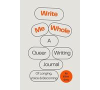 Write Me Whole: A Queer Writing Journal Of Longing, Voice & Becoming