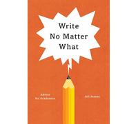 Write No Matter What - Advice for Academics: (Chicago Guides to Writing, Editing and Publishing (CHUP))