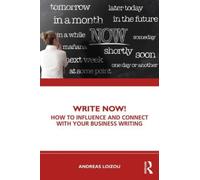 Write Now! : How to Influence and Connect with Your Business Writing