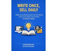 WRITE ONCE, SELL DAILY: How to Build Profitable How-To Guides on Amazon Using AI, in Less Than 48 Hours (Vector Lifestyle Design)