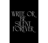 Write Or Be Silent Forever: A Fun & Motivational Notebook for Writers | Capture Every Thought Before It Fades