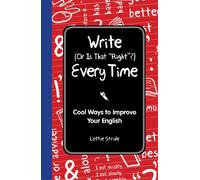 Write - or Is That "Right"? - Every Time: Cool Ways to Improve Your English (I Wish I Knew That)