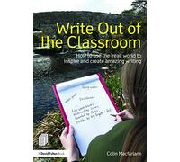 Write Out of the Classroom: How to use the 'real' world to inspire and create amazing writing