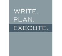 WRITE. PLAN. EXECUTE: A Minimalist Productivity Journal for Ideas, Goals & Action