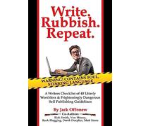 Write Rubbish Repeat - A Writers Checklist of 40 Utterly Worthless & Frighteningly Dangerous Self Publishing Guidelines