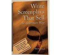 Write Screenplays That Sell: The Ackerman Way