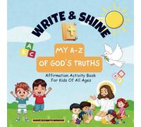 Write & Shine: My A-Z Of God’s Truths: A Fun Handwriting Activity Book and Affirmation Journey Through God’s Word for Kids of All Ages
