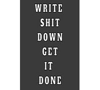 Write Shit Down Get It Done: Daily Goal Tracker Manifestation Journal Perfect for Someone Who Wants to Get Their Shit Together | Great Gift Idea for Manifesting Goals