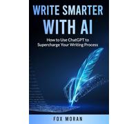 Write Smarter with AI: How to Use ChatGPT to Supercharge Your Writing Process