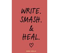 WRITE. SMASH. HEAL.: A Guided Healing Journal for Reflection, Emotional Release & Personal Growth