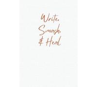 Write. Smash. & Heal. Release Journal