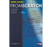 Write Songs from Scratch: A Complete Guide to Songwriting for Beginners