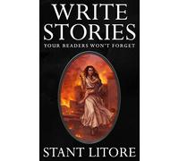 Write Stories Your Readers Won't Forget: 3 (The Litore Toolkits for Fiction Writers)