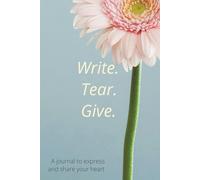Write. Tear. Give. - Original Edition - Flower Cover: A Journal to Share Thoughts & Memories - A Gift to Share