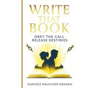 Write That Book: Obey the Call. Release Destinies.