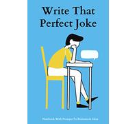 Write That Perfect Joke: A Notebook With Prompts To Brainstorm And Write Original Jokes And Punchlines| Gift For Aspiring Comedian & Joke Writers