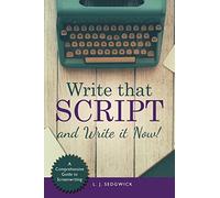 Write That Script!: A Comprehensive Guide to Screenwriting