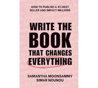 Write the Book That Changes Everything: How to Publish a #1 Bestseller and Impact Millions